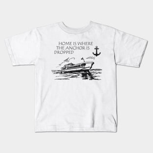 Ship Captain - Home is where the anchor is dropped Kids T-Shirt